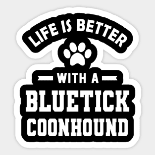 Bluetick coonhound - Life is better with a bluetick coonhound Sticker